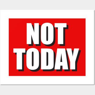 Not Today Posters and Art